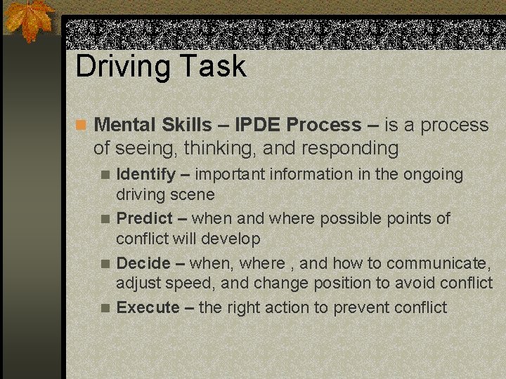 Driving Task n Mental Skills – IPDE Process – is a process of seeing,