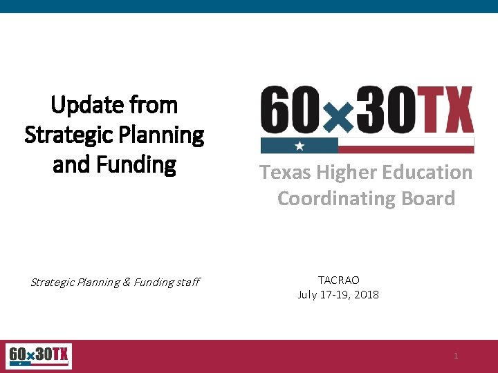 Update from Strategic Planning and Funding Strategic Planning & Funding staff Texas Higher Education