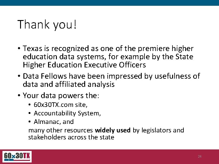 Thank you! • Texas is recognized as one of the premiere higher education data