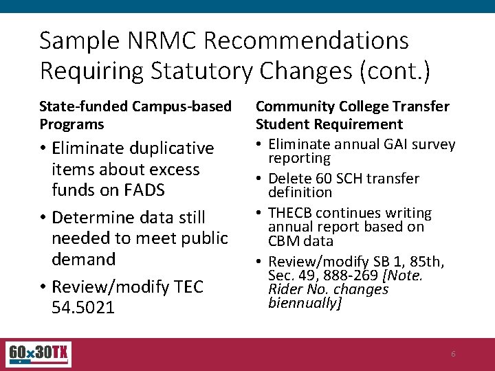 Sample NRMC Recommendations Requiring Statutory Changes (cont. ) State-funded Campus-based Programs • Eliminate duplicative