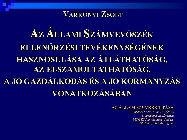 VÁRKONYI ZSOLT AZ ÁLLAMI SZÁMVEVŐSZÉK ELLENŐRZÉSI TEVÉKENYSÉGÉNEK HASZNOSULÁSA AZ ÁTLÁTHATÓSÁG, AZ ELSZÁMOLTATHATÓSÁG, A JÓ