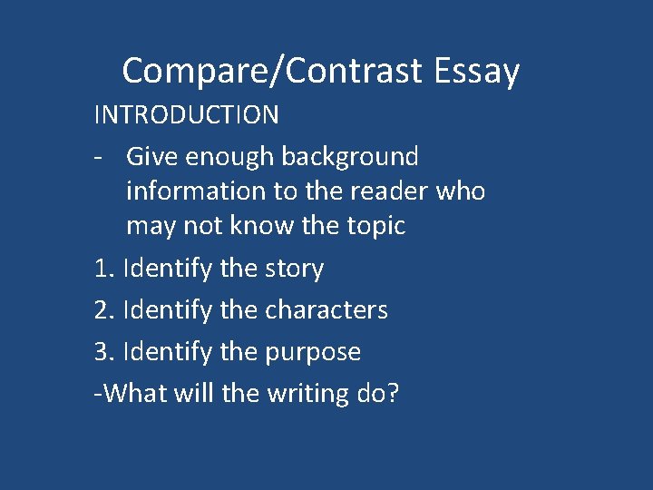 Compare/Contrast Essay INTRODUCTION - Give enough background information to the reader who may not