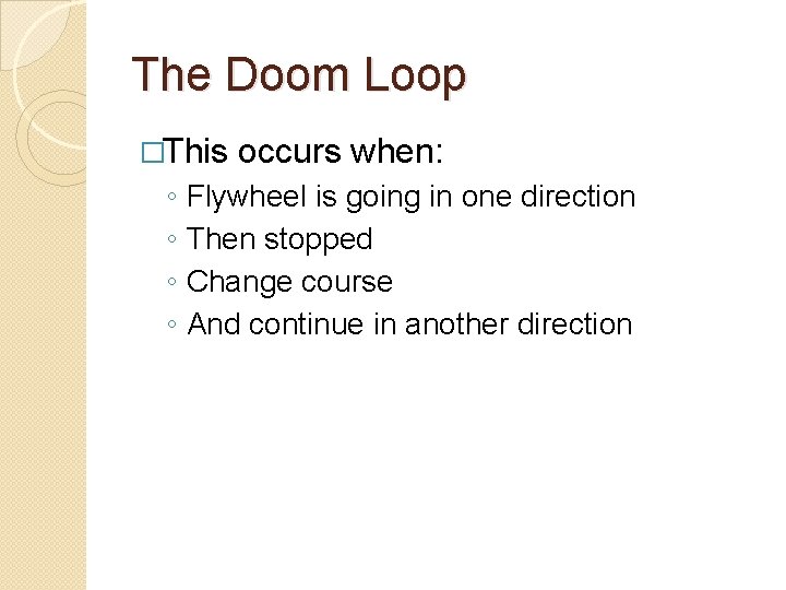 The Doom Loop �This ◦ ◦ occurs when: Flywheel is going in one direction