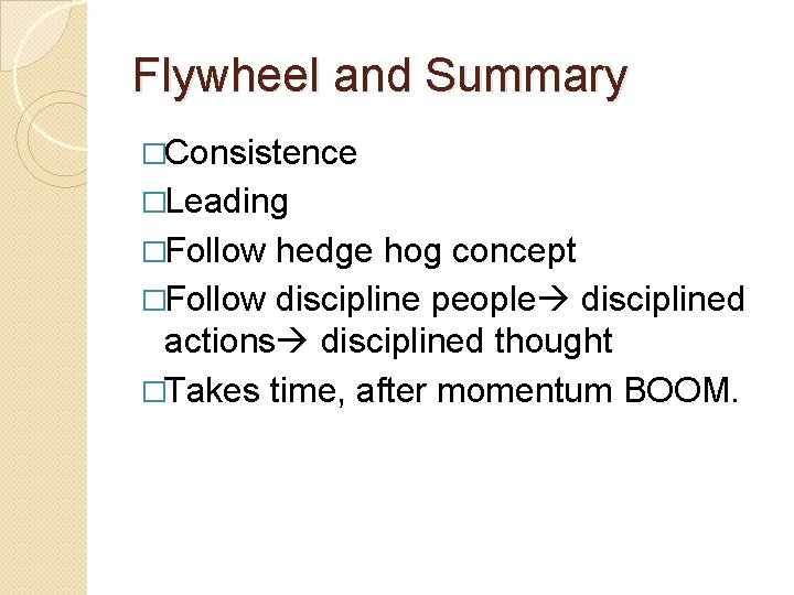 Flywheel and Summary �Consistence �Leading �Follow hedge hog concept �Follow discipline people disciplined actions