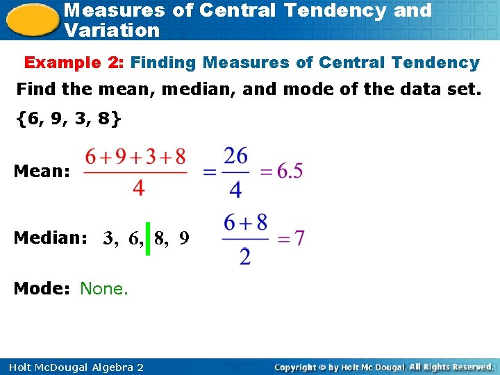 Measures of Central Tendency and Variation Example 2: Finding Measures of Central Tendency Find