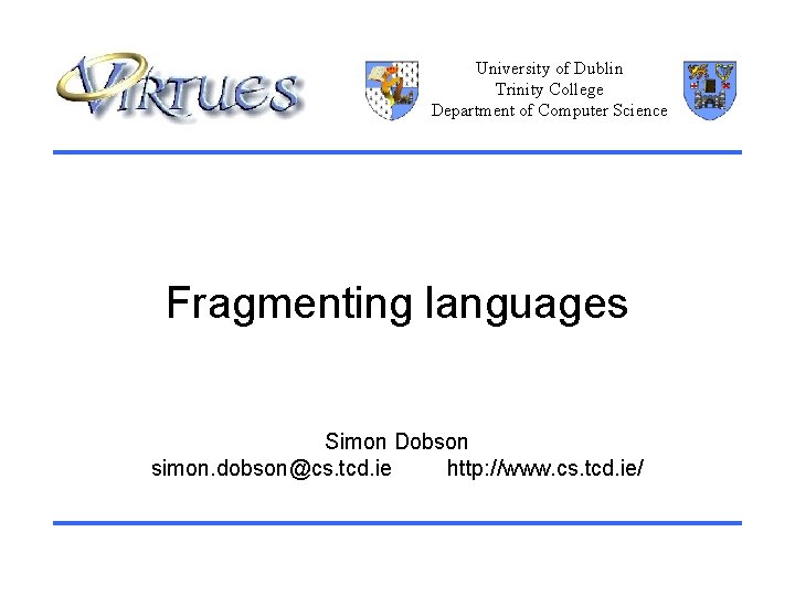 University of Dublin Trinity College Department of Computer Science Fragmenting languages Simon Dobson simon.