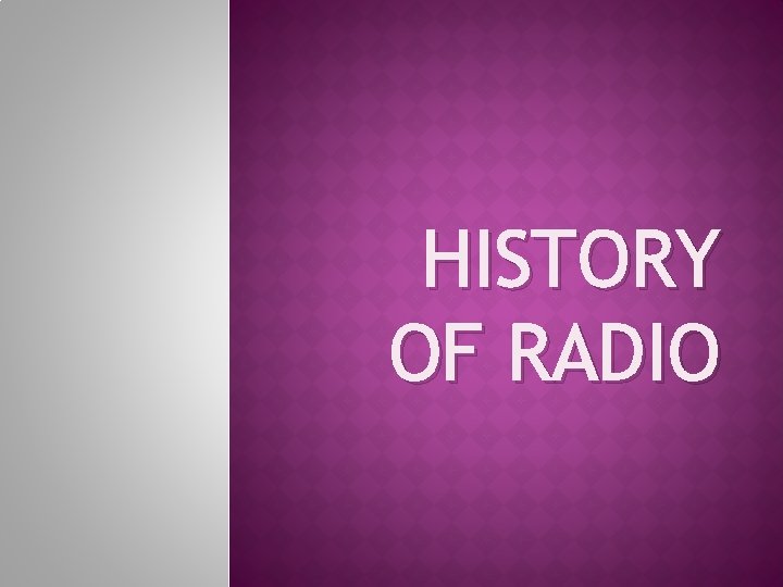 HISTORY OF RADIO 