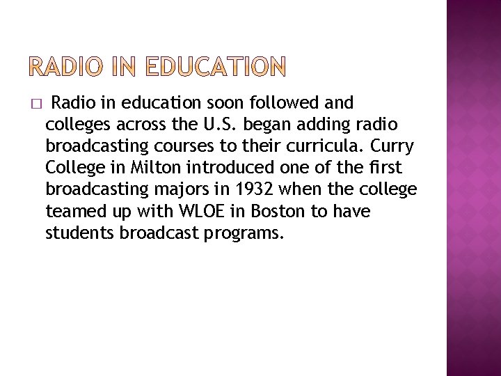 � Radio in education soon followed and colleges across the U. S. began adding