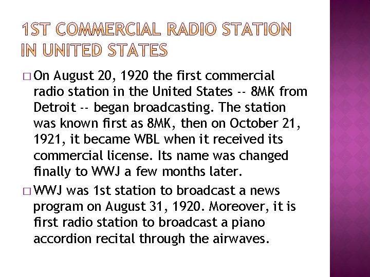 � On August 20, 1920 the first commercial radio station in the United States