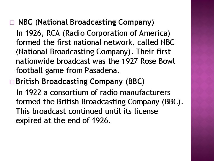 NBC (National Broadcasting Company) In 1926, RCA (Radio Corporation of America) formed the first