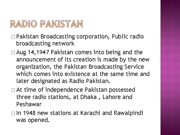 � Pakistan Broadcasting corporation, Public radio broadcasting network � Aug 14‚ 1947 Pakistan comes