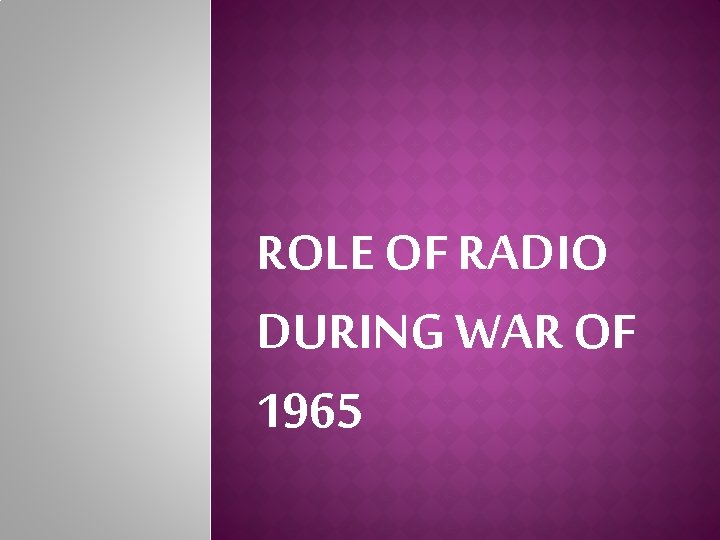 ROLE OF RADIO DURING WAR OF 1965 