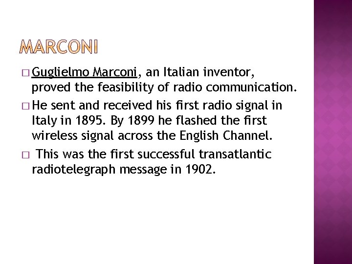 � Guglielmo Marconi, an Italian inventor, proved the feasibility of radio communication. � He