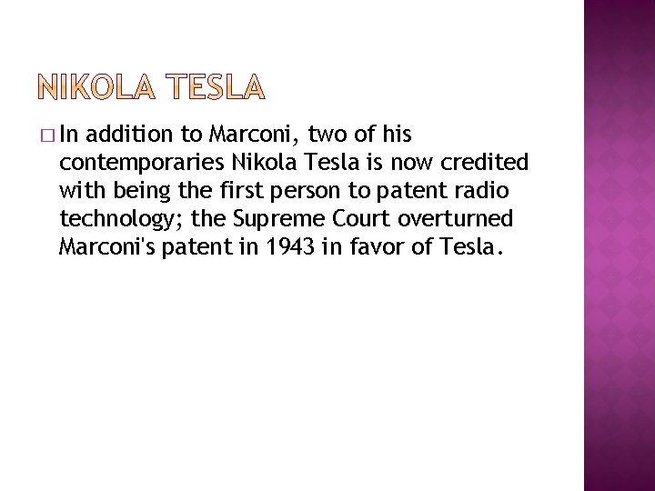 � In addition to Marconi, two of his contemporaries Nikola Tesla is now credited