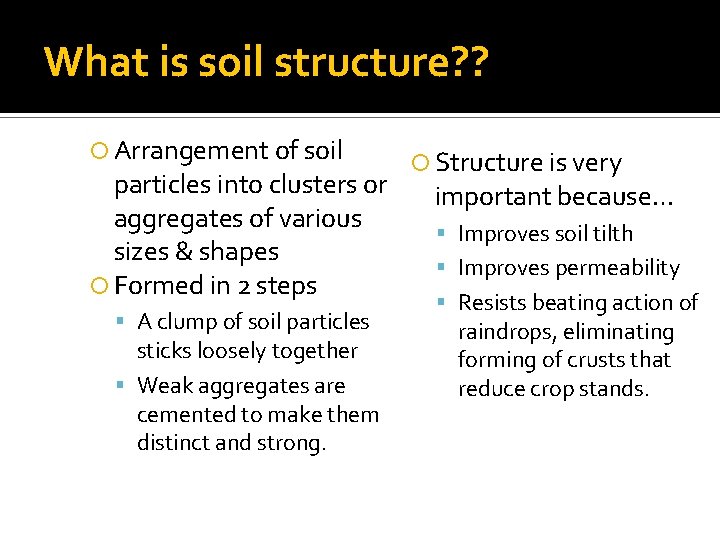 What is soil structure? ? Arrangement of soil particles into clusters or aggregates of