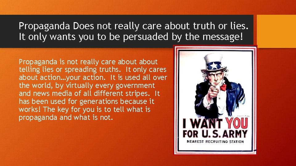 Propaganda Does not really care about truth or lies. It only wants you to