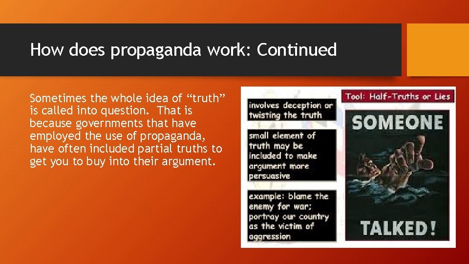 How does propaganda work: Continued Sometimes the whole idea of “truth” is called into