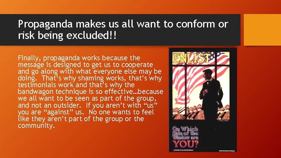 Propaganda makes us all want to conform or risk being excluded!! Finally, propaganda works