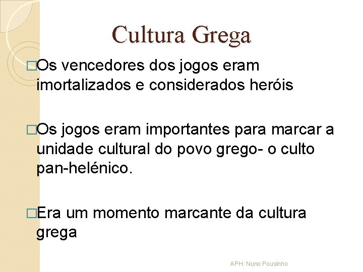 Cultura Grega �Os vencedores dos jogos eram imortalizados e considerados heróis �Os jogos eram