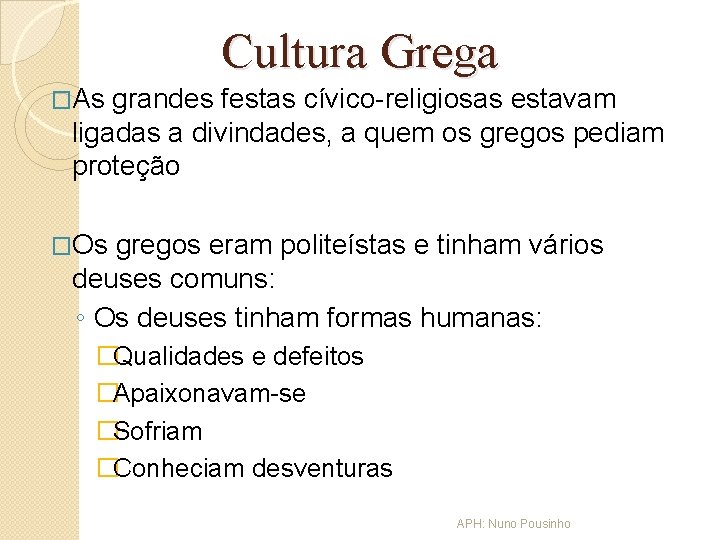 Cultura Grega �As grandes festas cívico-religiosas estavam ligadas a divindades, a quem os gregos