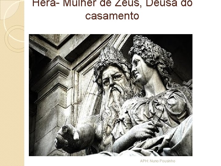 Hera- Mulher de Zeus, Deusa do casamento APH: Nuno Pousinho 