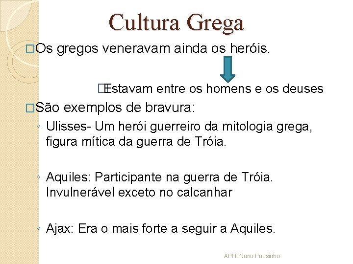 Cultura Grega �Os gregos veneravam ainda os heróis. �Estavam entre os homens e os