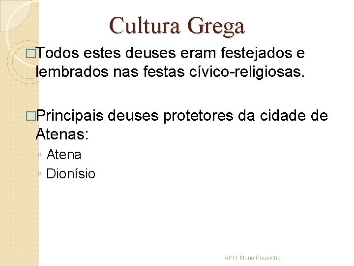 Cultura Grega �Todos estes deuses eram festejados e lembrados nas festas cívico-religiosas. �Principais deuses