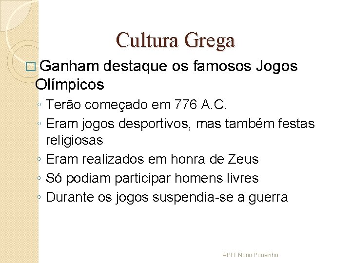 Cultura Grega � Ganham destaque os famosos Jogos Olímpicos ◦ Terão começado em 776