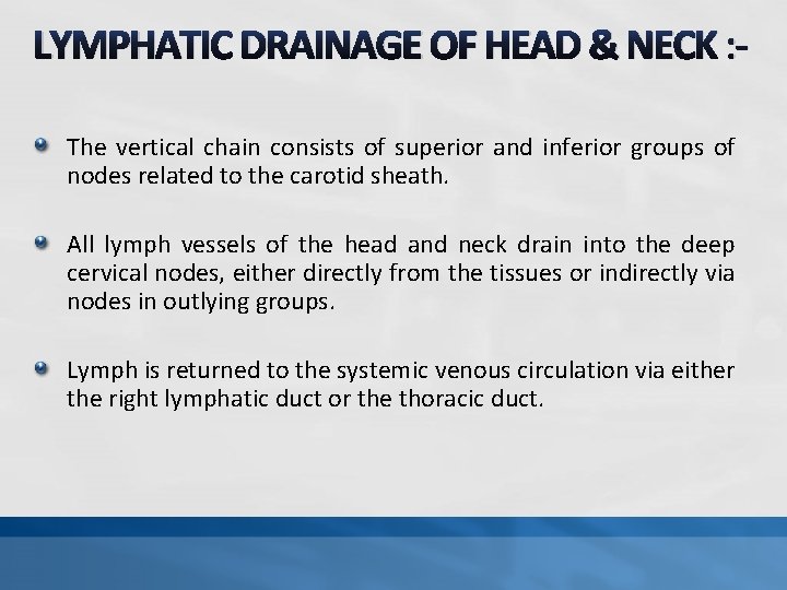 LYMPHATIC DRAINAGE OF HEAD & NECK : The vertical chain consists of superior and