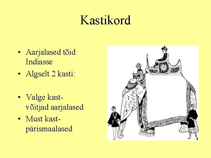 Kastikord • Aarjalased tõid Indiasse • Algselt 2 kasti: • Valge kastvõitjad aarjalased •
