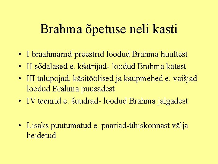 Brahma õpetuse neli kasti • I braahmanid-preestrid loodud Brahma huultest • II sõdalased e.