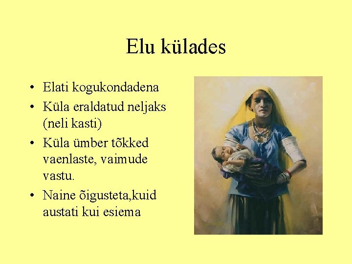 Elu külades • Elati kogukondadena • Küla eraldatud neljaks (neli kasti) • Küla ümber