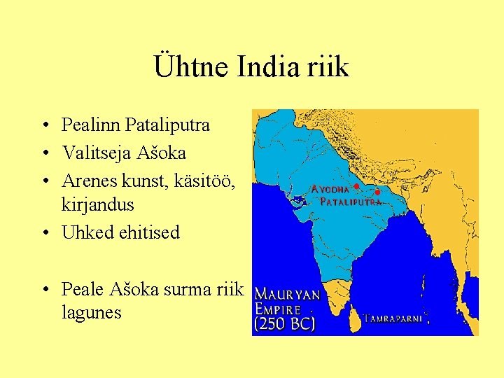 Ühtne India riik • Pealinn Pataliputra • Valitseja Ašoka • Arenes kunst, käsitöö, kirjandus