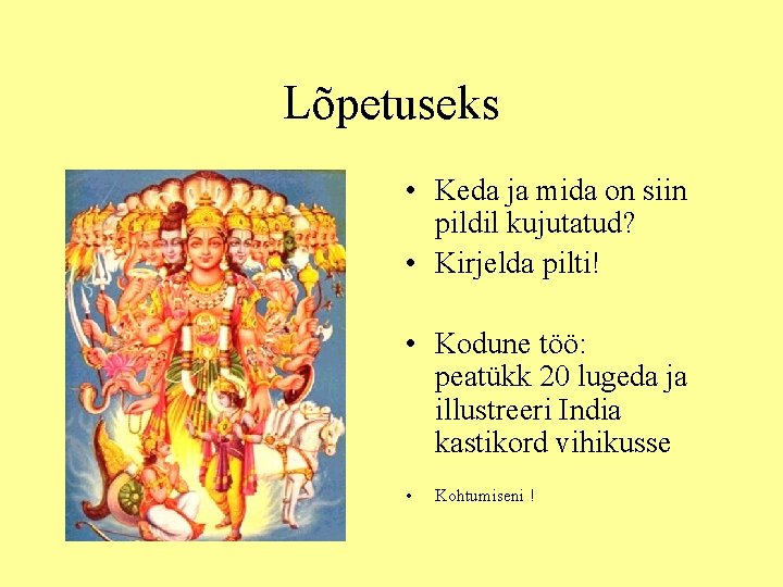 Lõpetuseks • Keda ja mida on siin pildil kujutatud? • Kirjelda pilti! • Kodune