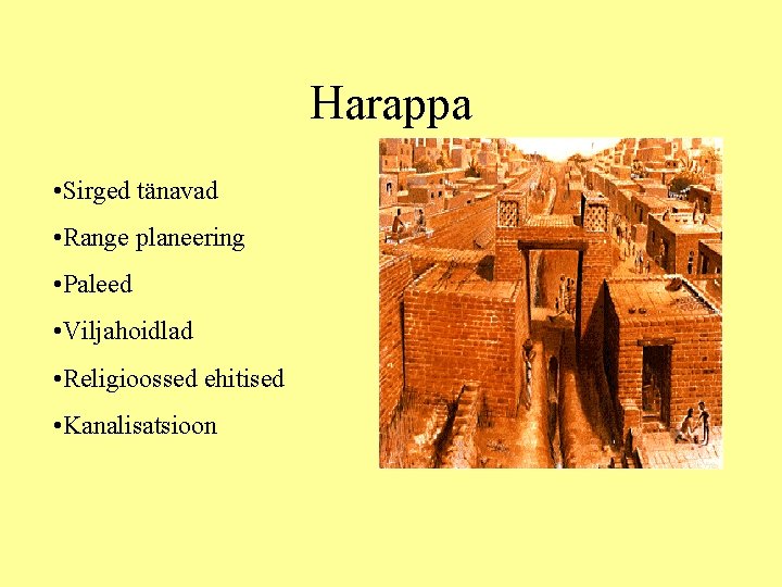 Harappa • Sirged tänavad • Range planeering • Paleed • Viljahoidlad • Religioossed ehitised