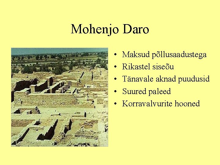 Mohenjo Daro • • • Maksud põllusaadustega Rikastel siseõu Tänavale aknad puudusid Suured paleed