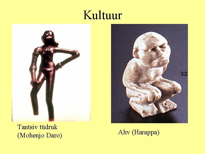 Kultuur Tantsiv tüdruk (Mohenjo Daro) Ahv (Harappa) 