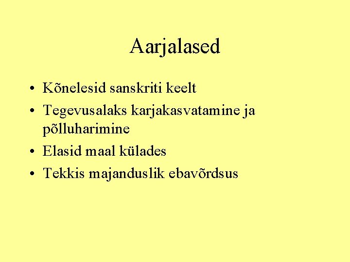 Aarjalased • Kõnelesid sanskriti keelt • Tegevusalaks karjakasvatamine ja põlluharimine • Elasid maal külades