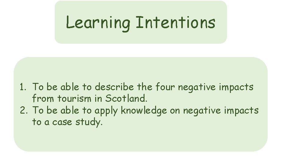 Learning Intentions 1. To be able to describe the four negative impacts from tourism