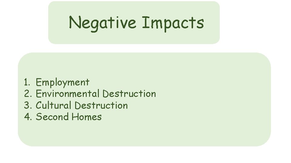 Negative Impacts 1. 2. 3. 4. Employment Environmental Destruction Cultural Destruction Second Homes 