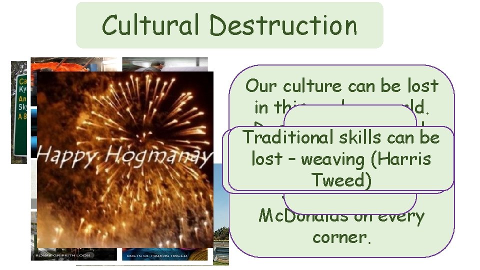 Cultural Destruction Our culture can be lost in this modern world. Destinations can look