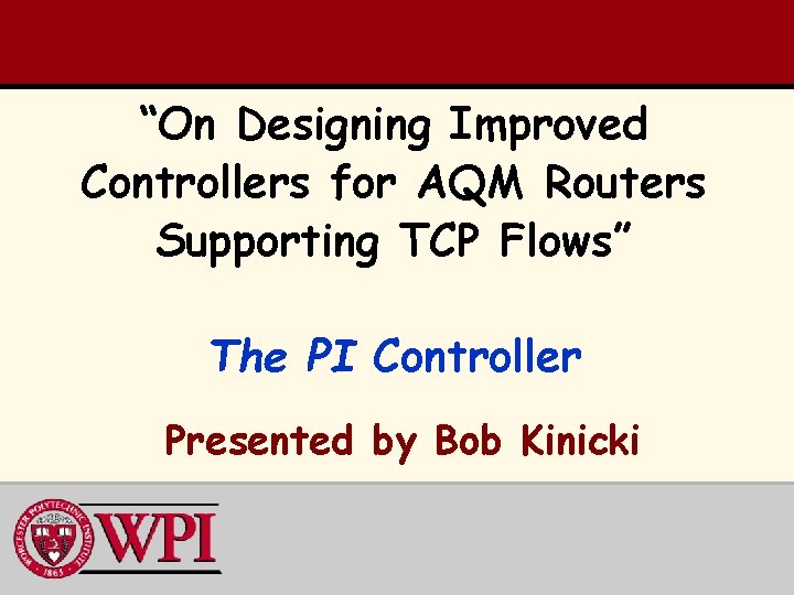 “On Designing Improved Controllers for AQM Routers Supporting TCP Flows” The PI Controller Presented