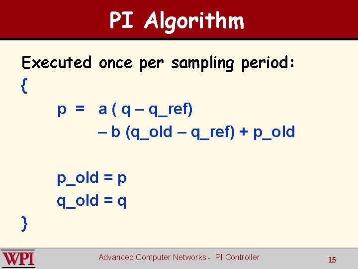 PI Algorithm Executed once per sampling period: { p = a ( q –