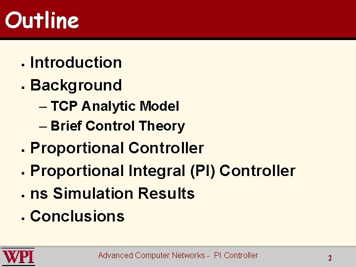 Outline § § Introduction Background – TCP Analytic Model – Brief Control Theory §