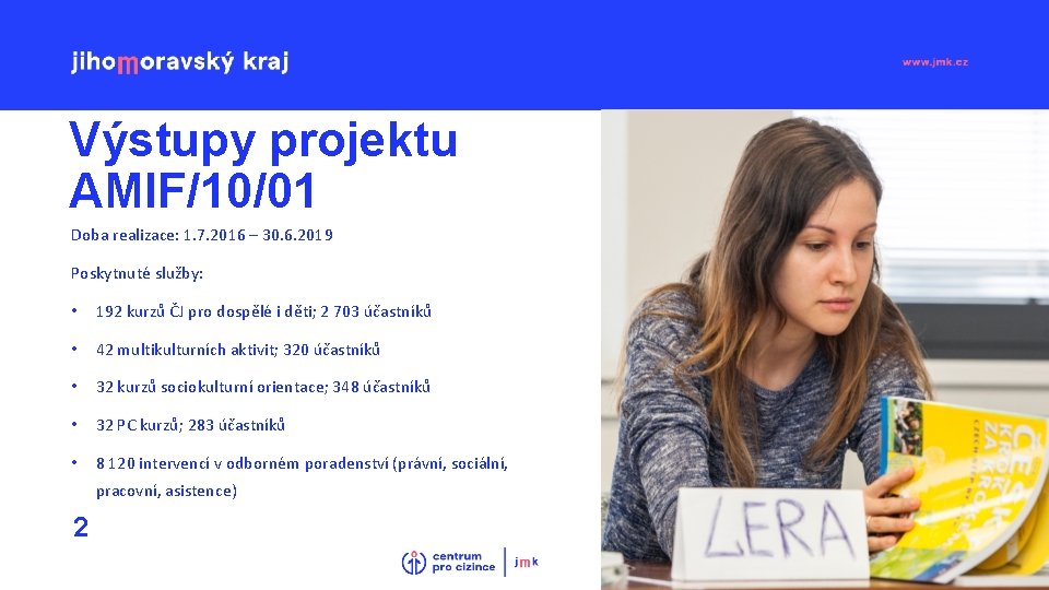 Výstupy projektu AMIF/10/01 Doba realizace: 1. 7. 2016 – 30. 6. 2019 Poskytnuté služby: