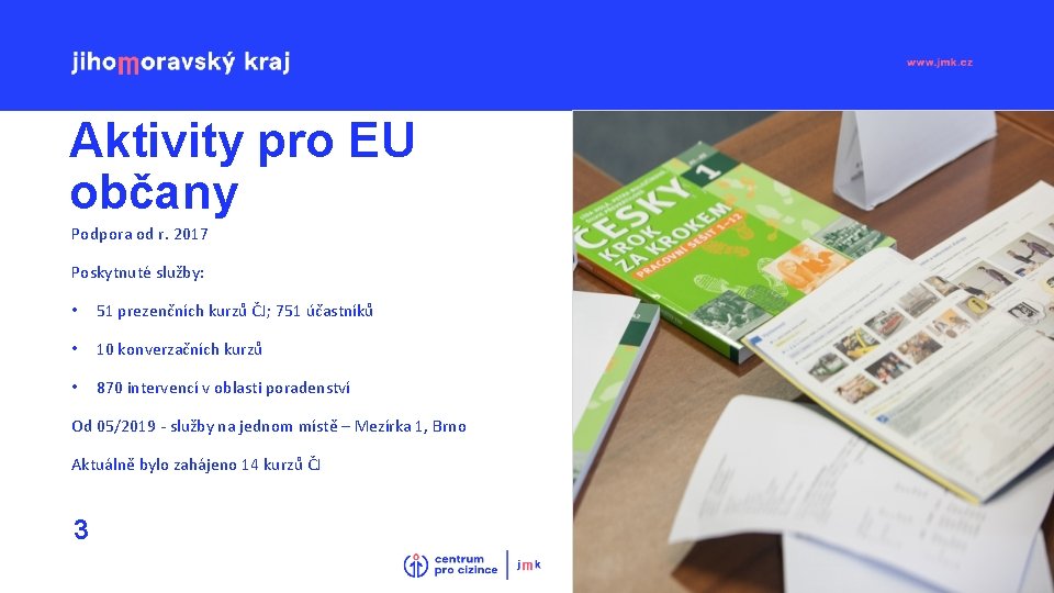 Aktivity pro EU občany Podpora od r. 2017 Poskytnuté služby: • 51 prezenčních kurzů