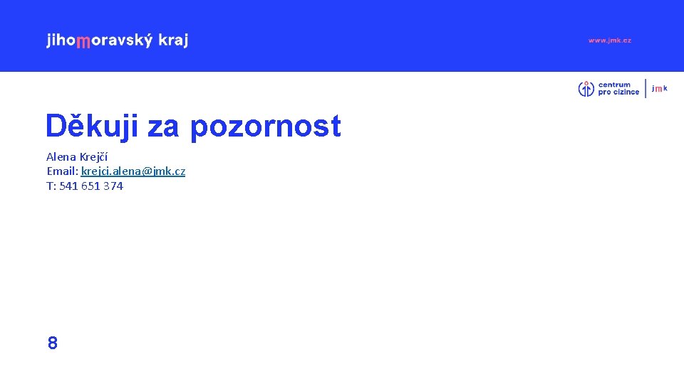 Děkuji za pozornost Alena Krejčí Email: krejci. alena@jmk. cz T: 541 651 374 8
