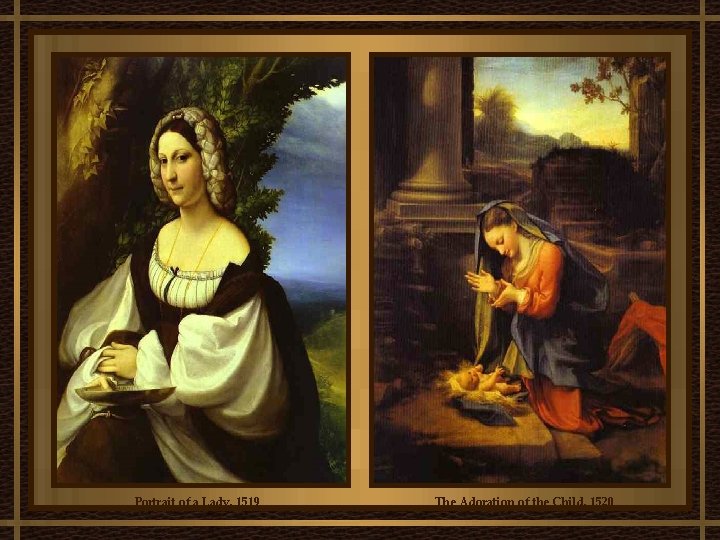 Portrait of a Lady, 1519 The Adoration of the Child, 1520 Portrait of a Lady, 1519 The Adoration of the Child, 1520