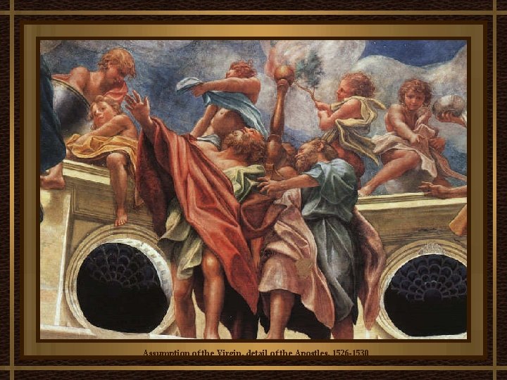 Assumption of the Virgin, detail of the Apostles, 1526 -1530 Assumption of the Virgin, detail of the Apostles, 1526 -1530