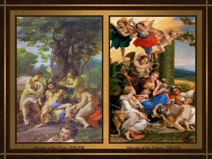Allegory of the Vices, 1529 -1530 Allegory of the Virtues, 1529 -1530 Allegory of the Vices, 1529 -1530 Allegory of the Virtues, 1529 -1530
